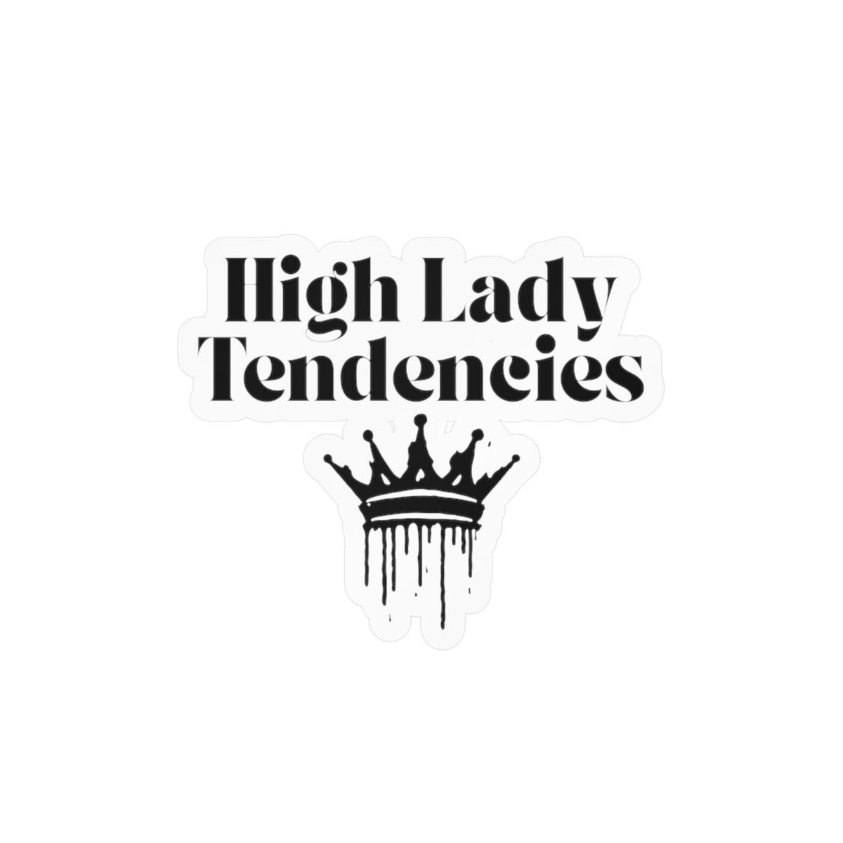 High Lady Tendencies Vinyl Sticker