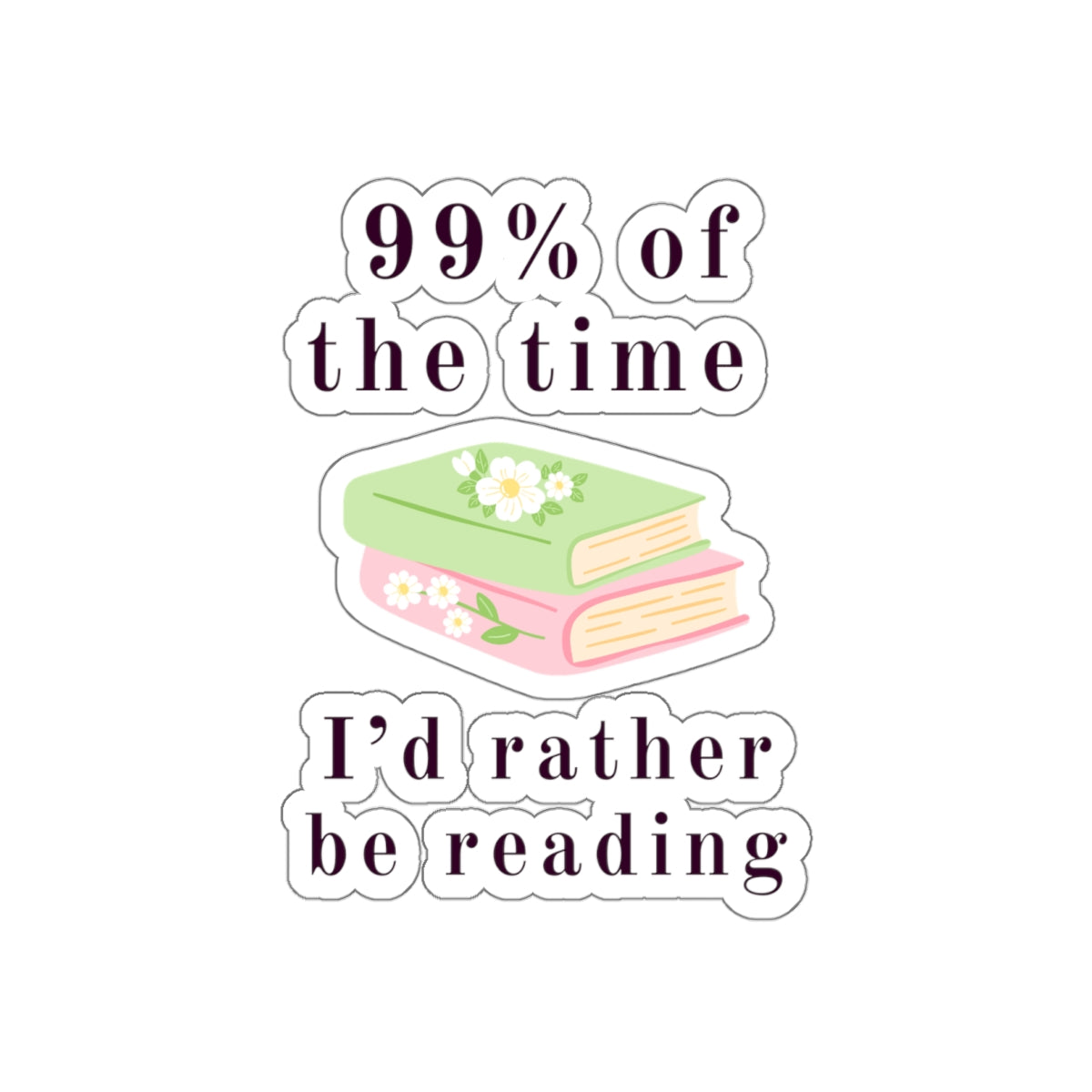 99% Of The Time Die-Cut Stickers