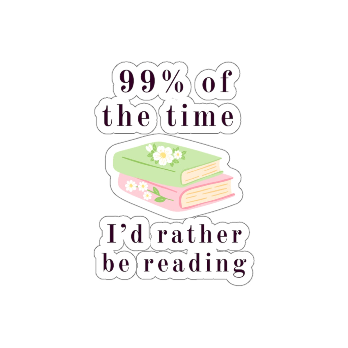 99% Of The Time Die-Cut Stickers