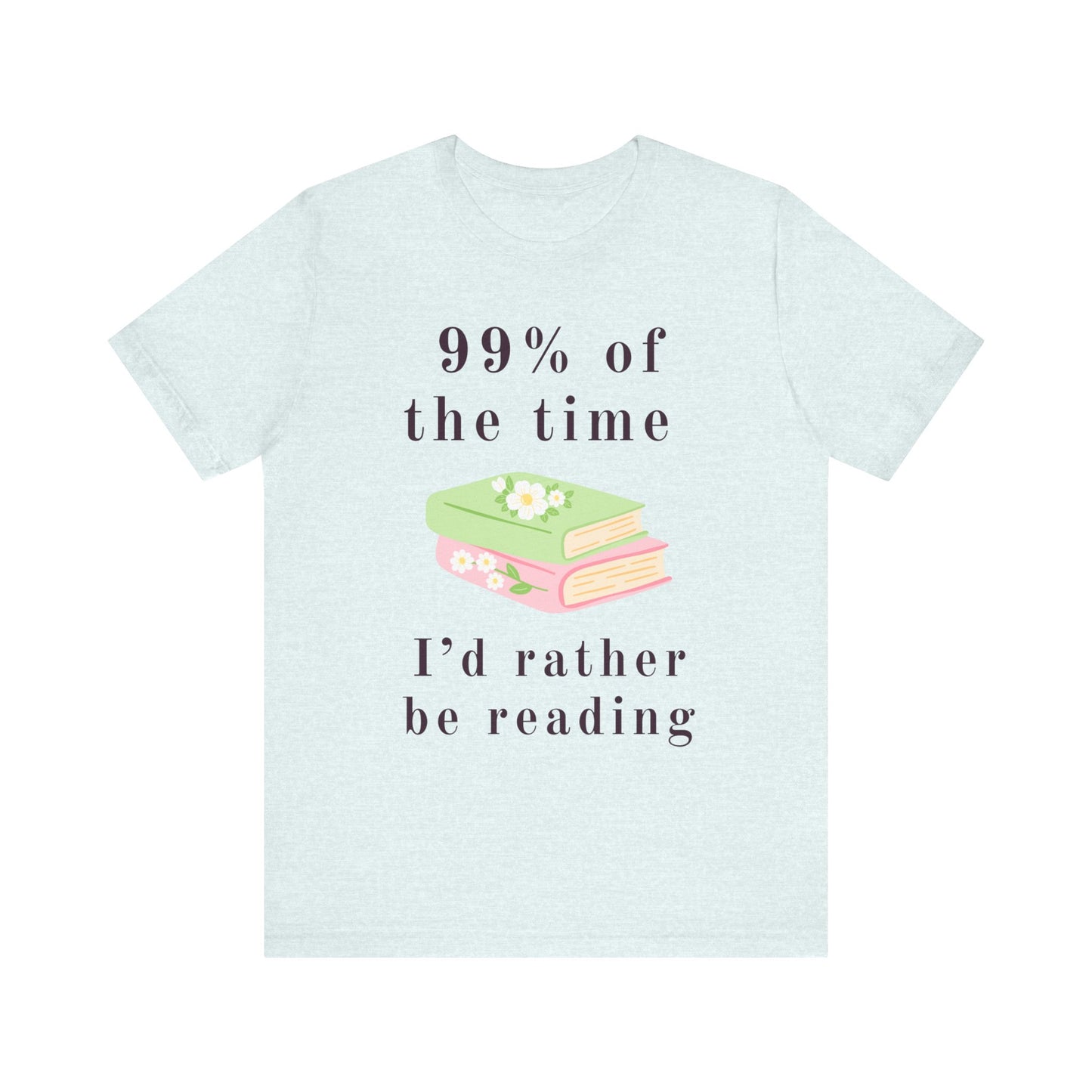 99% Of The Time Unisex Tee