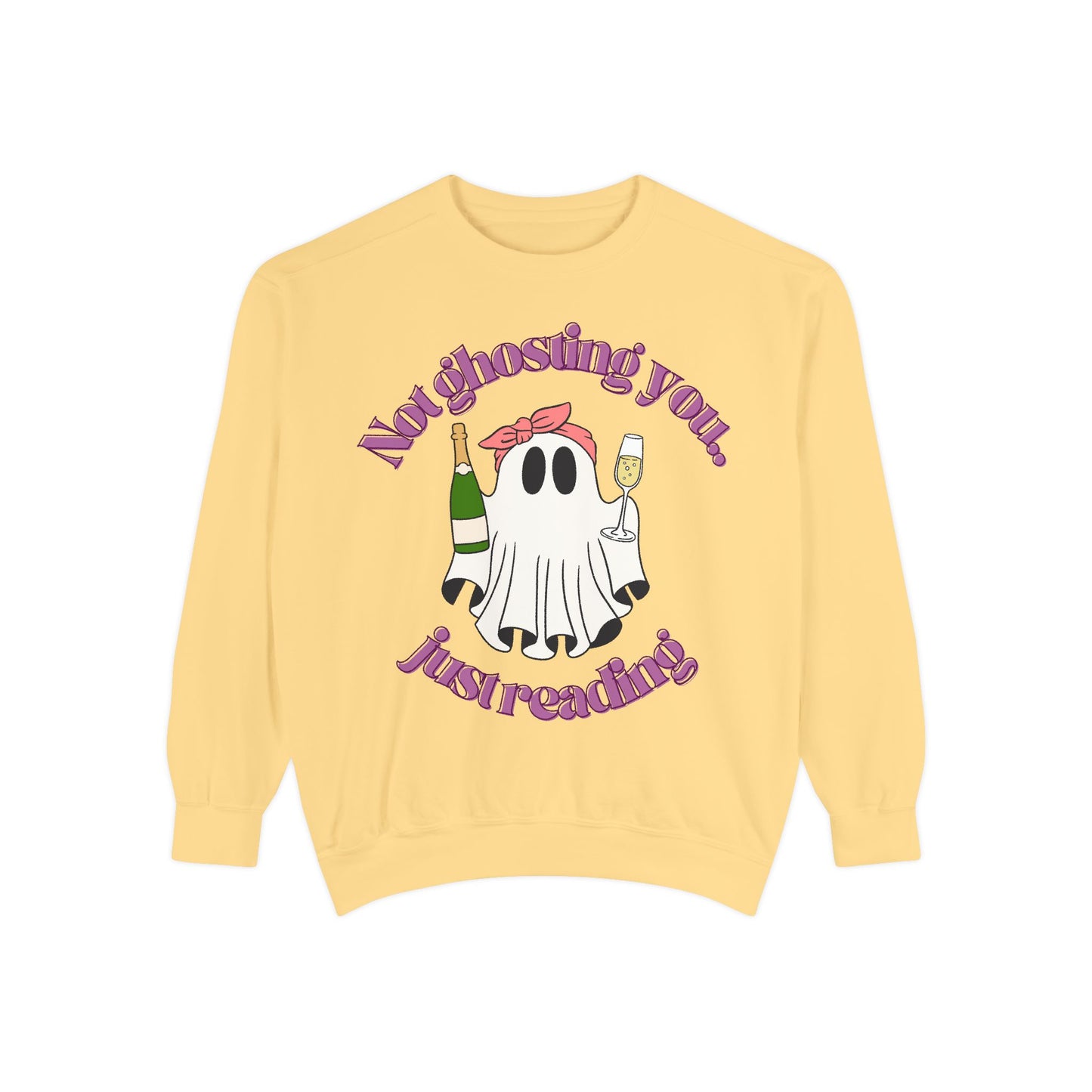 Not Ghosting You Unisex Garment-Dyed Sweatshirt