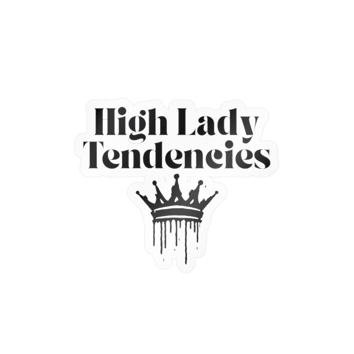 High Lady Tendencies Vinyl Sticker