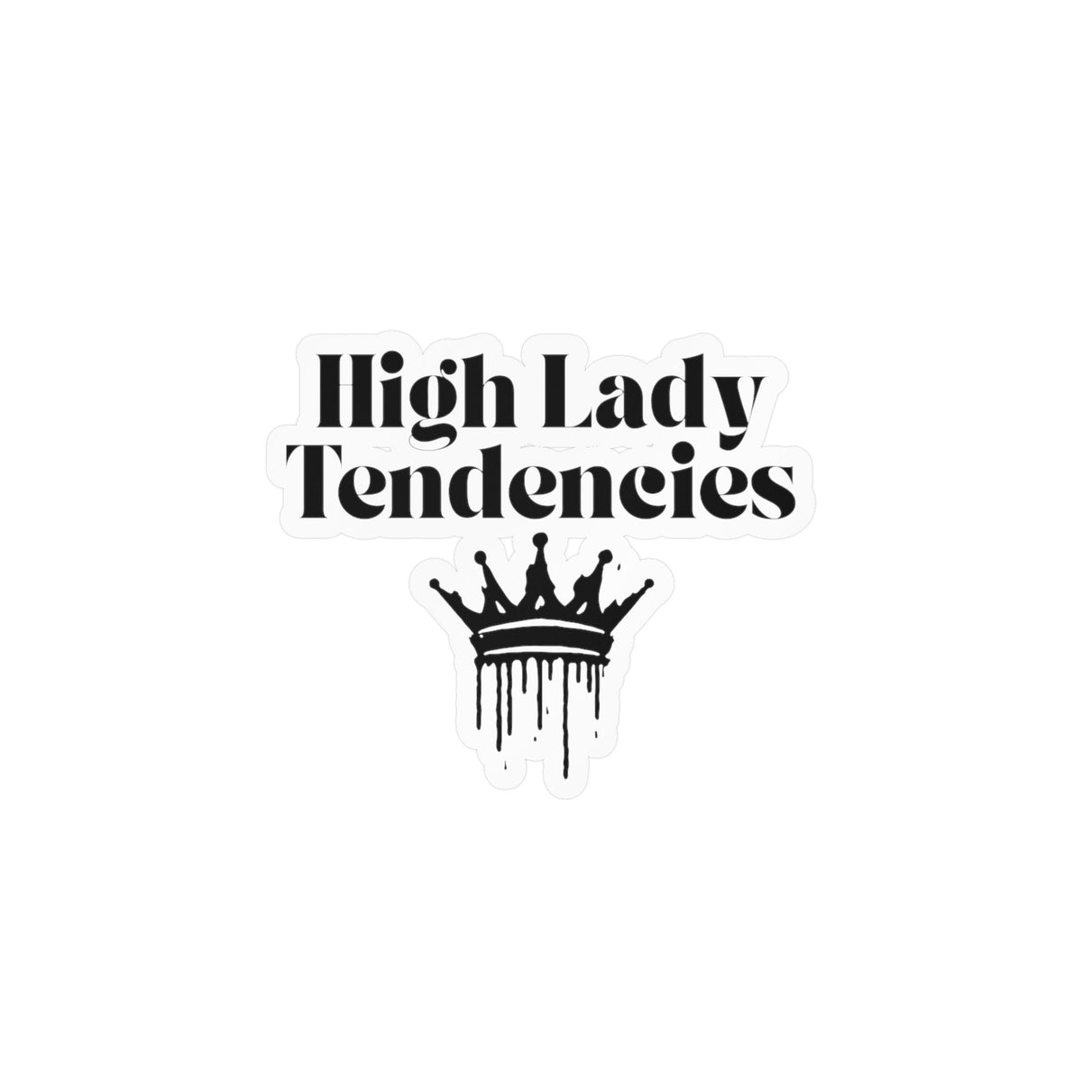 High Lady Tendencies Vinyl Sticker