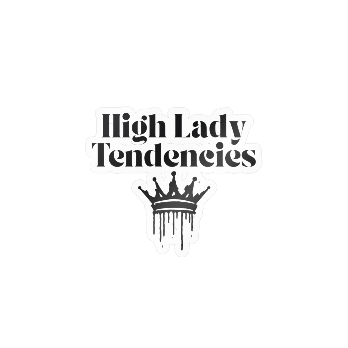 High Lady Tendencies Vinyl Sticker