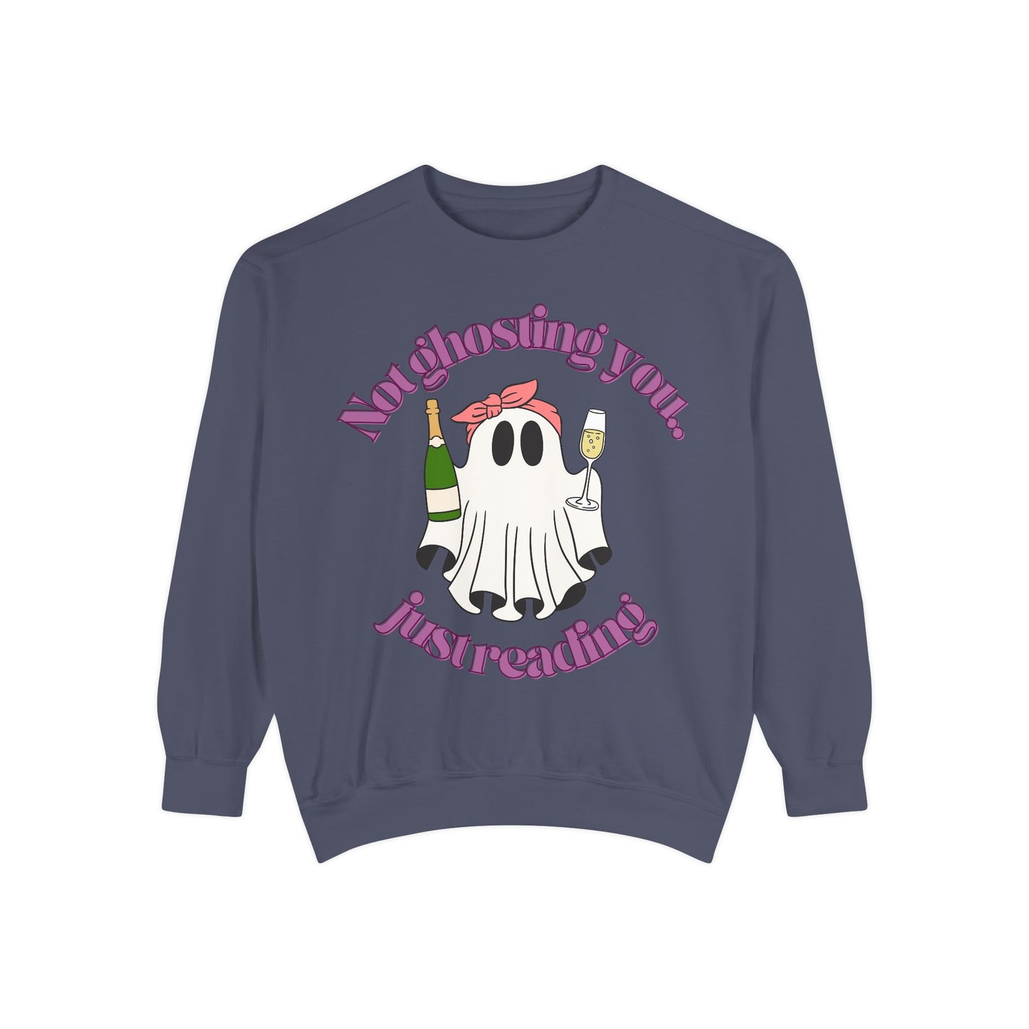 Not Ghosting You Unisex Garment-Dyed Sweatshirt