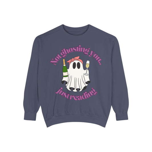 Not Ghosting You Unisex Garment-Dyed Sweatshirt