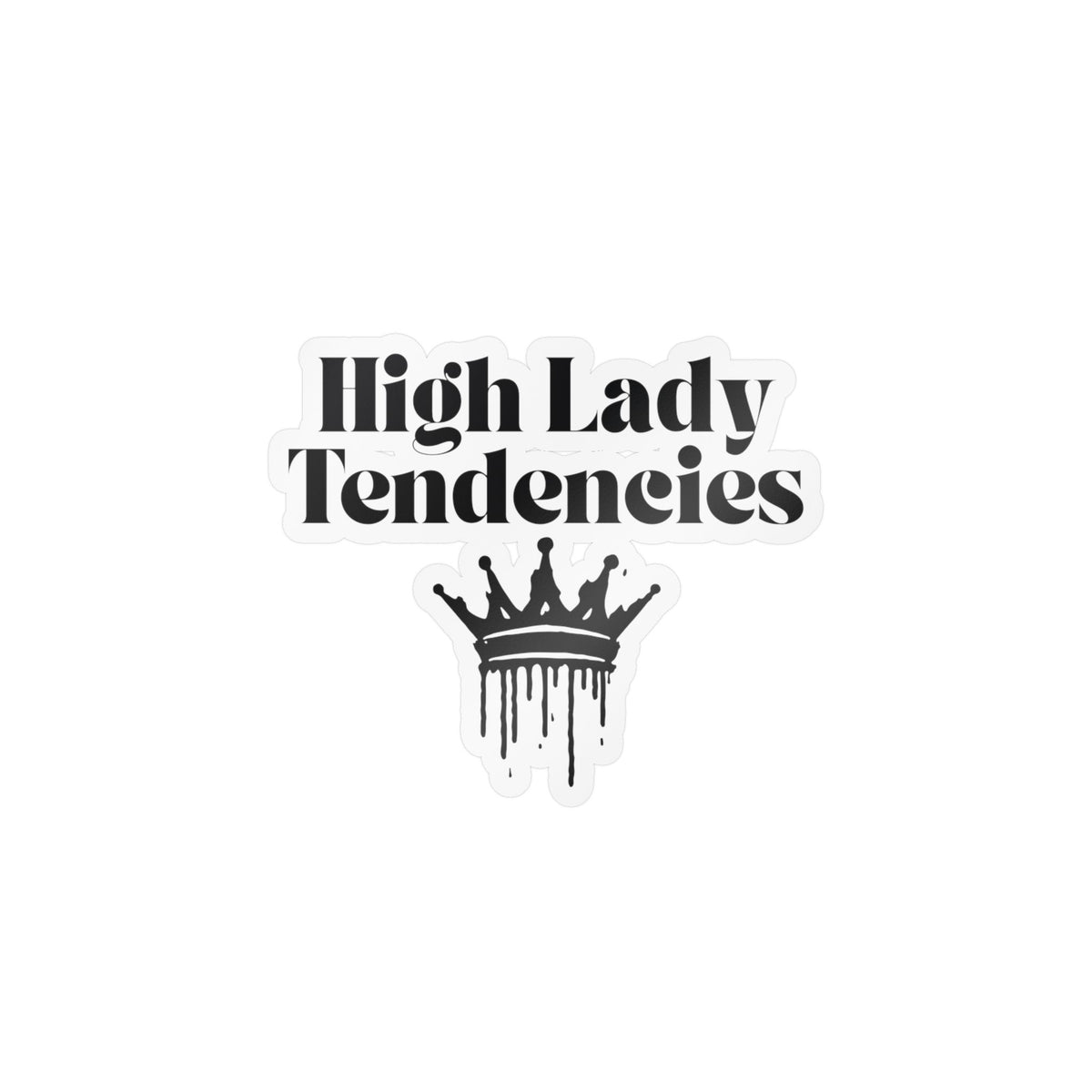 High Lady Tendencies Vinyl Sticker